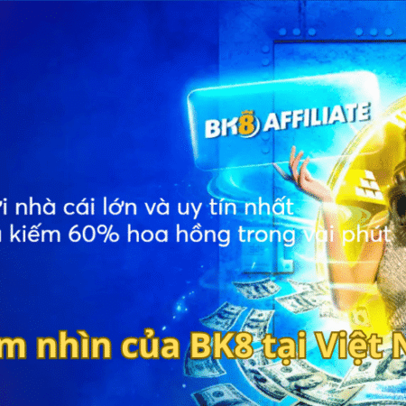 BK8 Chơi Lớn Đầu Tư Hơn 100 Tỷ Cho Thị Trường Việt Nam